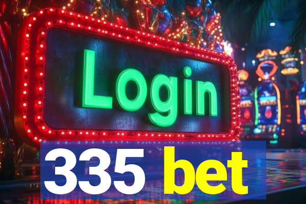 335 bet